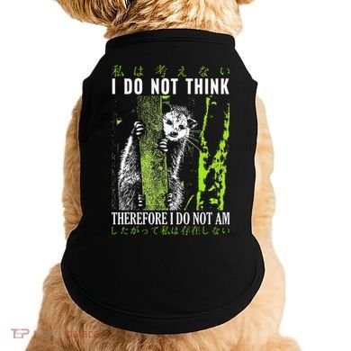 I Do Not Think Therefore I Do Not Am Possum Japanese Doggie Tank