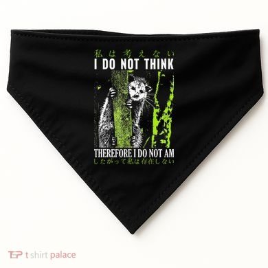 I Do Not Think Therefore I Do Not Am Possum Japanese USA-Made Doggie Bandana