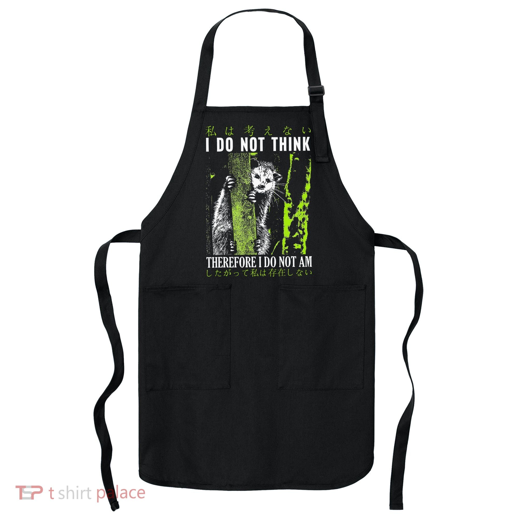 I Do Not Think Therefore I Do Not Am Possum Japanese Apron