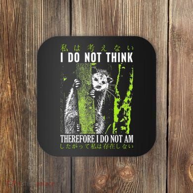 I Do Not Think Therefore I Do Not Am Possum Japanese Coaster