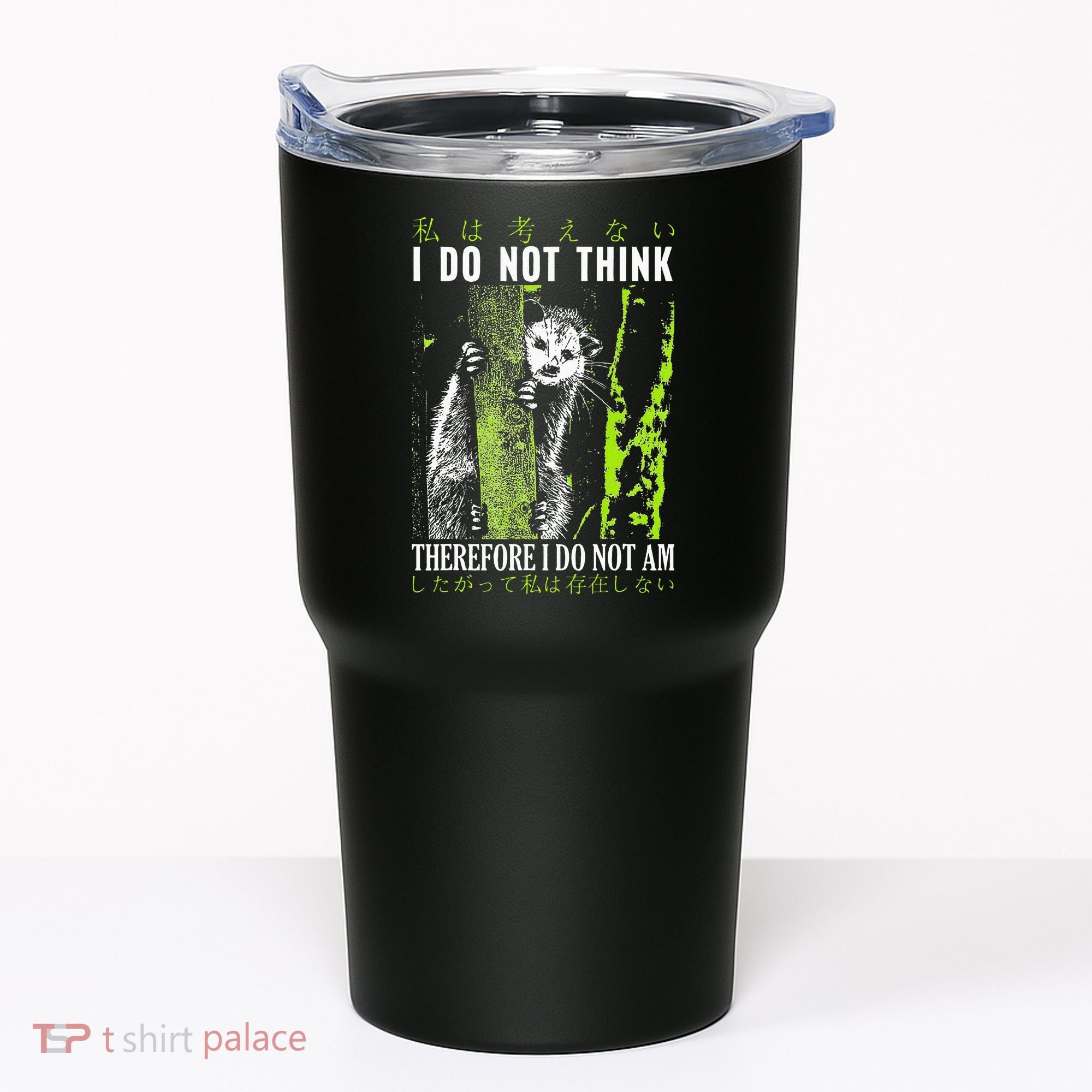 I Do Not Think Therefore I Do Not Am Possum Japanese Tumbler