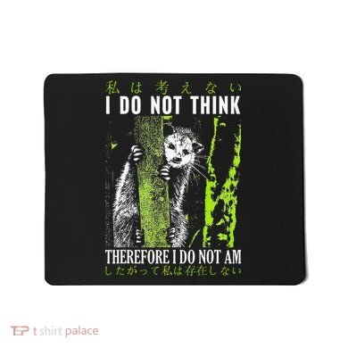 I Do Not Think Therefore I Do Not Am Possum Japanese Mousepad
