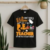 I Don't Need A Costume I'm A PE Teacher Halloween Costume T-Shirt thumb 2