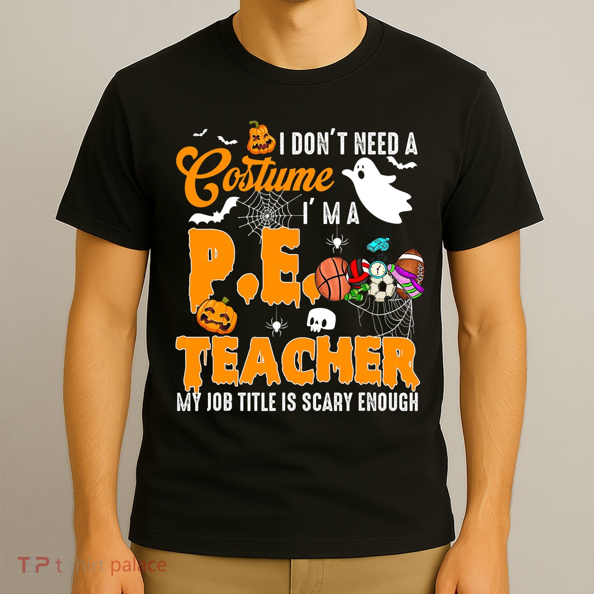 I Don't Need A Costume I'm A PE Teacher Halloween Costume T-Shirt