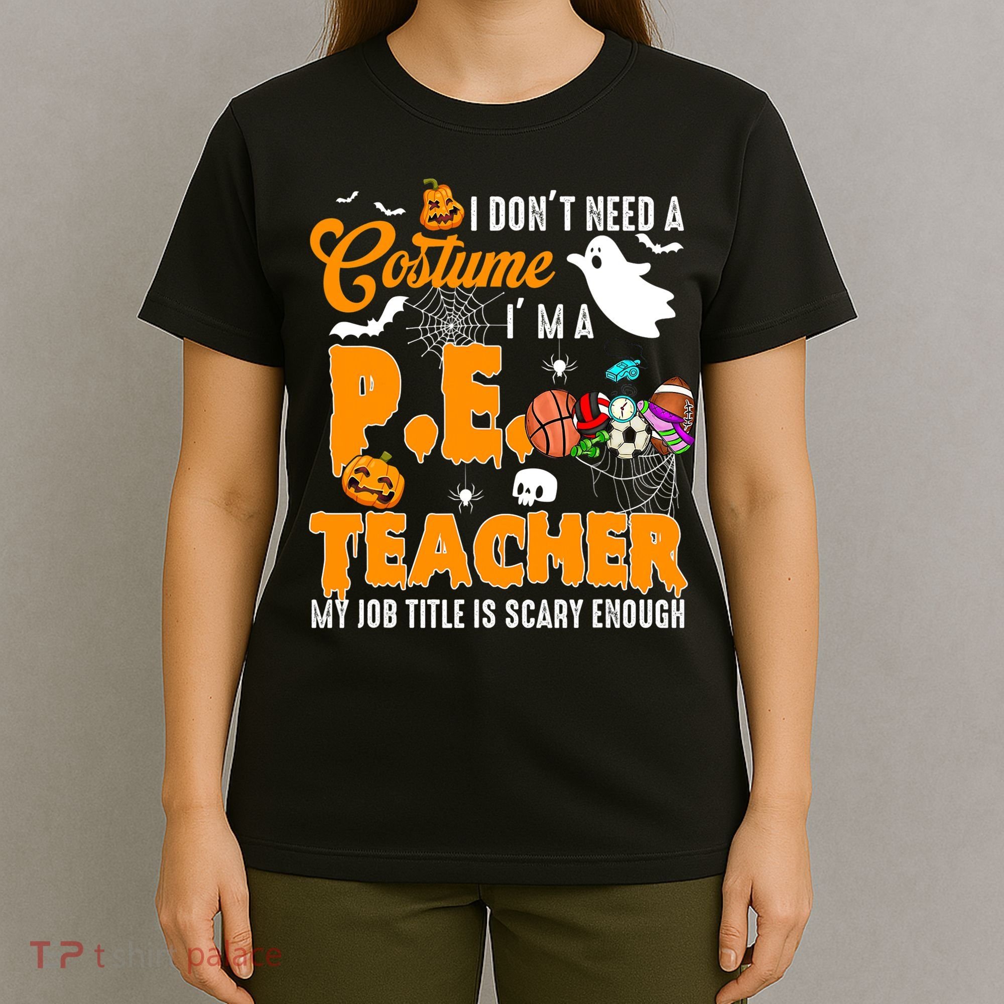 I Don't Need A Costume I'm A PE Teacher Halloween Costume T-Shirt