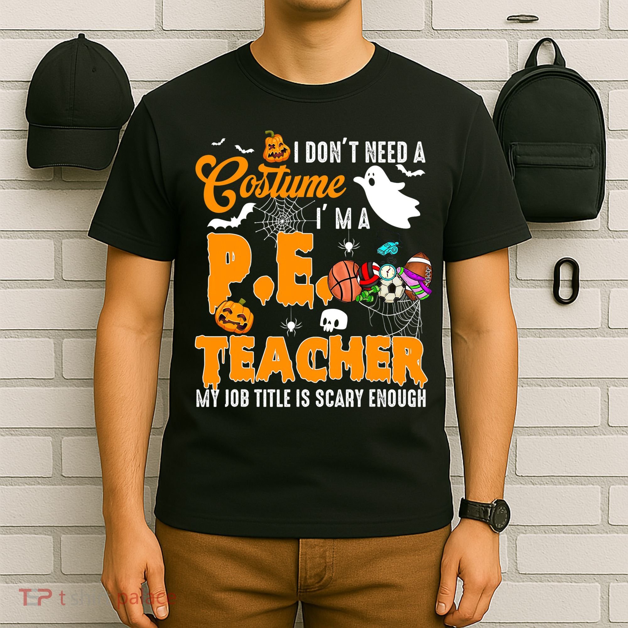 I Don't Need A Costume I'm A PE Teacher Halloween Costume T-Shirt