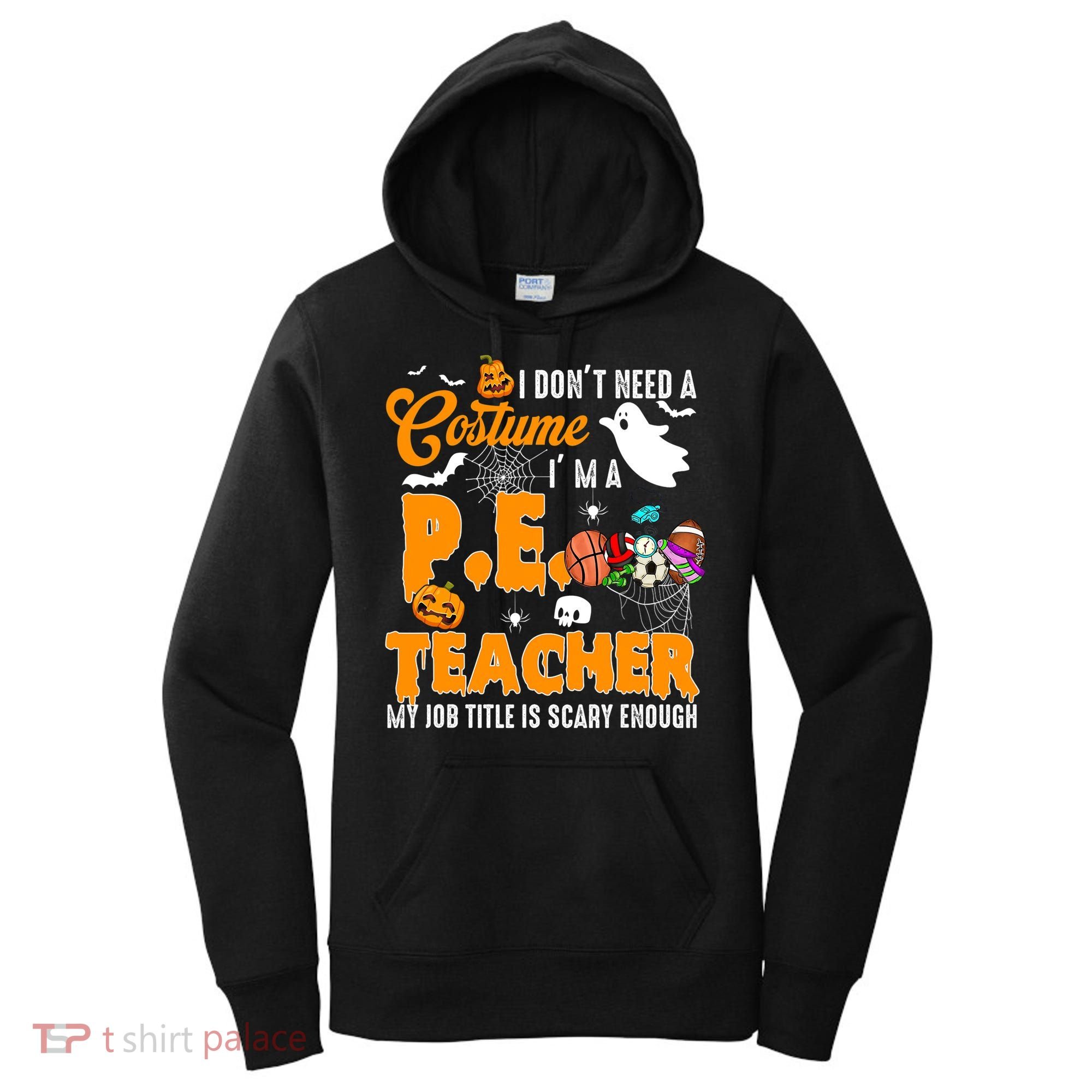 I Don't Need A Costume I'm A PE Teacher Halloween Costume Women's Hoodie