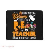 I Don't Need A Costume I'm A PE Teacher Halloween Costume Mousepad thumb 0