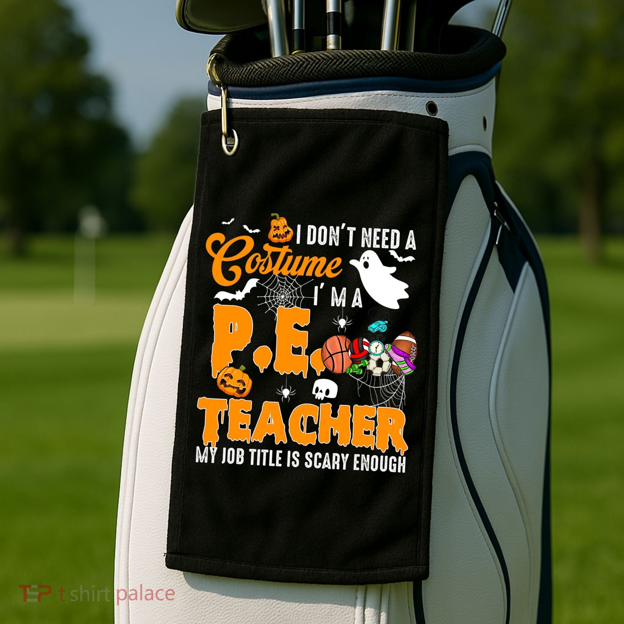 I Don't Need A Costume I'm A PE Teacher Halloween Costume Golf Towel