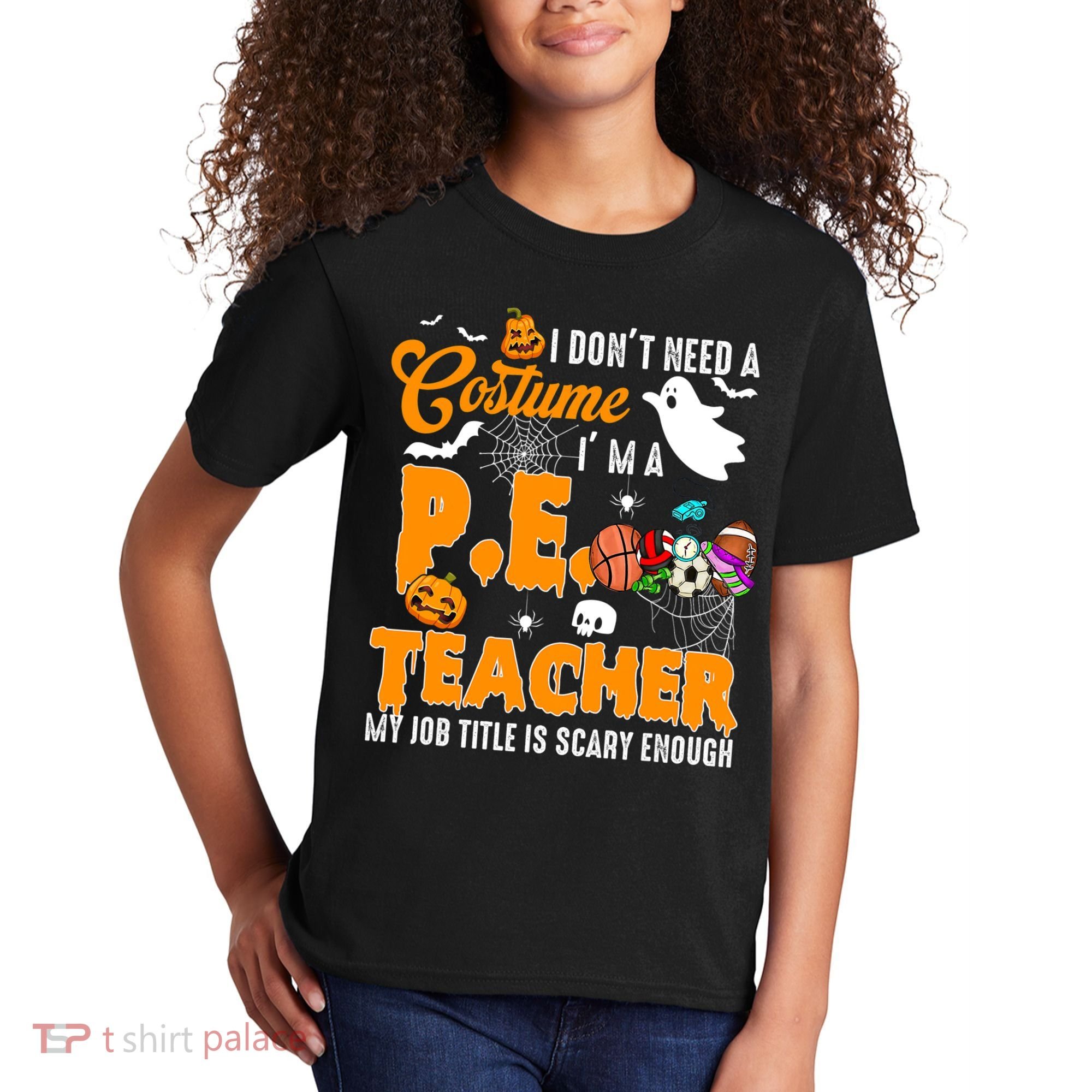 I Don't Need A Costume I'm A PE Teacher Halloween Costume Kids T-Shirt