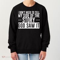 I Don't Need To Tell My Side Of The Story, God Saw It Women's Sweatshirt thumb 0