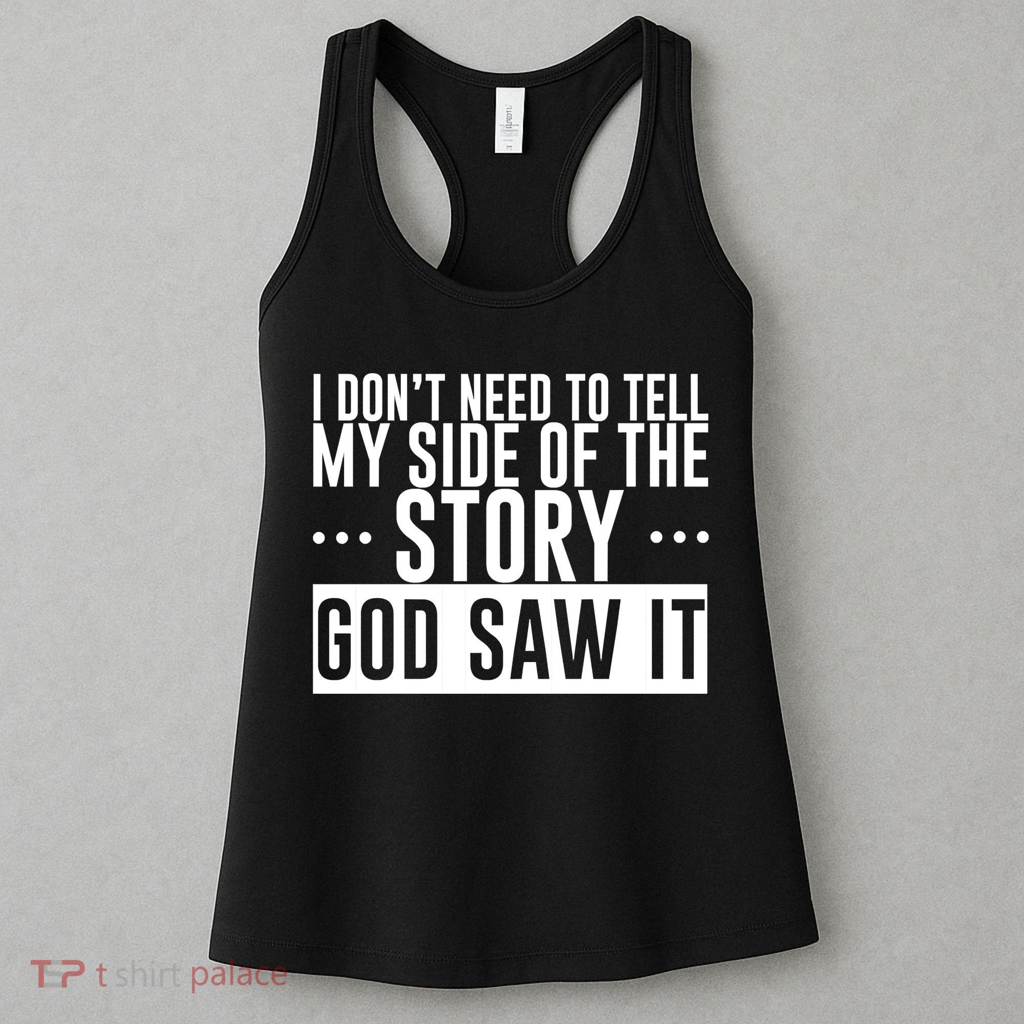 I Don't Need To Tell My Side Of The Story, God Saw It Women's Tank Top
