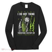 I Do Not Think Therefore I Do Not Am Funny Saying Long Sleeve Shirt thumb 0