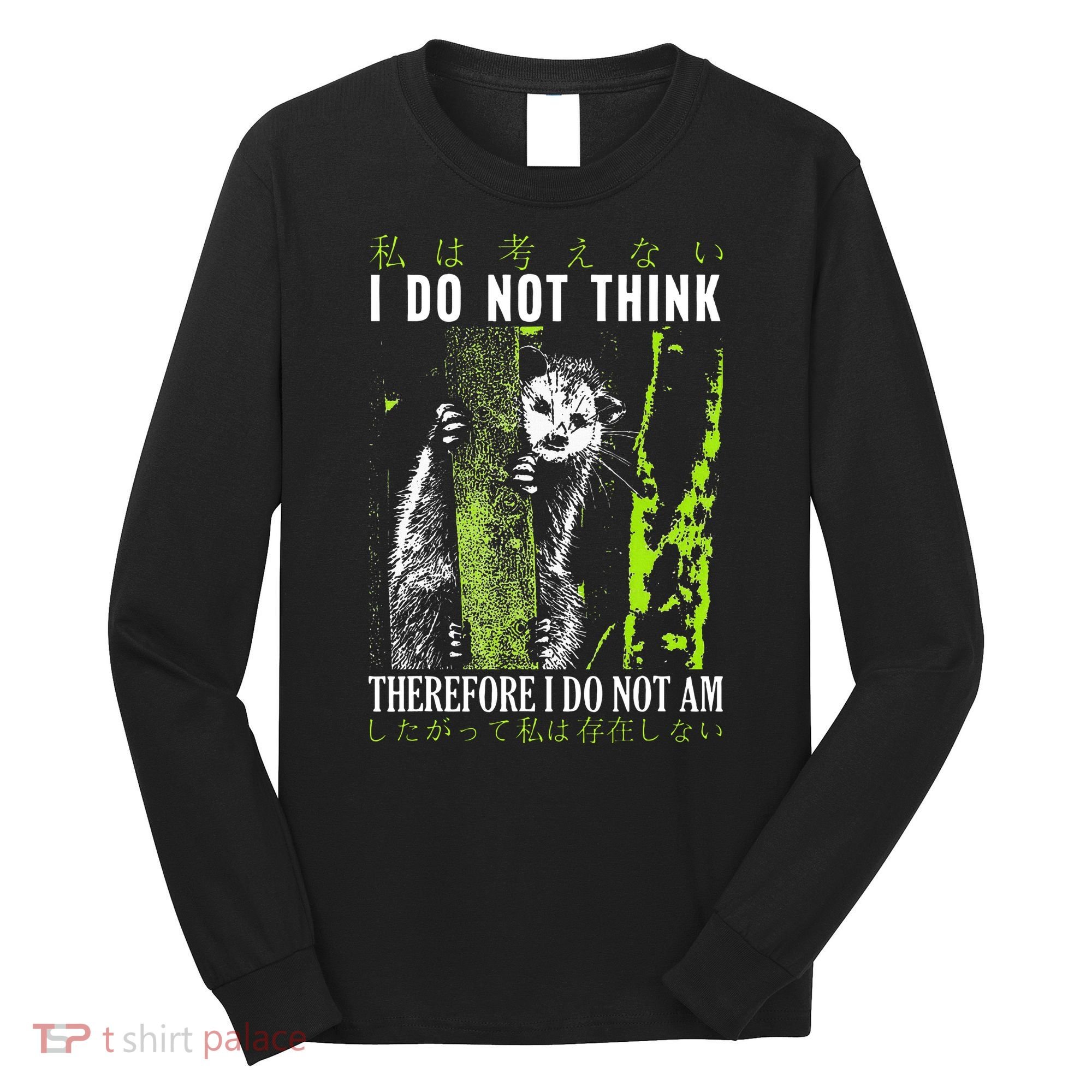I Do Not Think Therefore I Do Not Am Funny Saying Long Sleeve Shirt