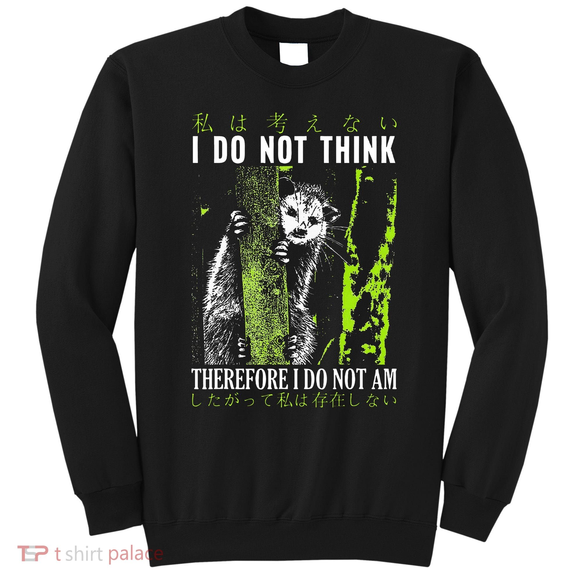I Do Not Think Therefore I Do Not Am Funny Saying Sweatshirt