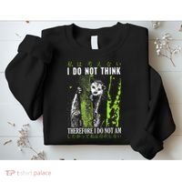 I Do Not Think Therefore I Do Not Am Funny Saying Sweatshirt thumb 2