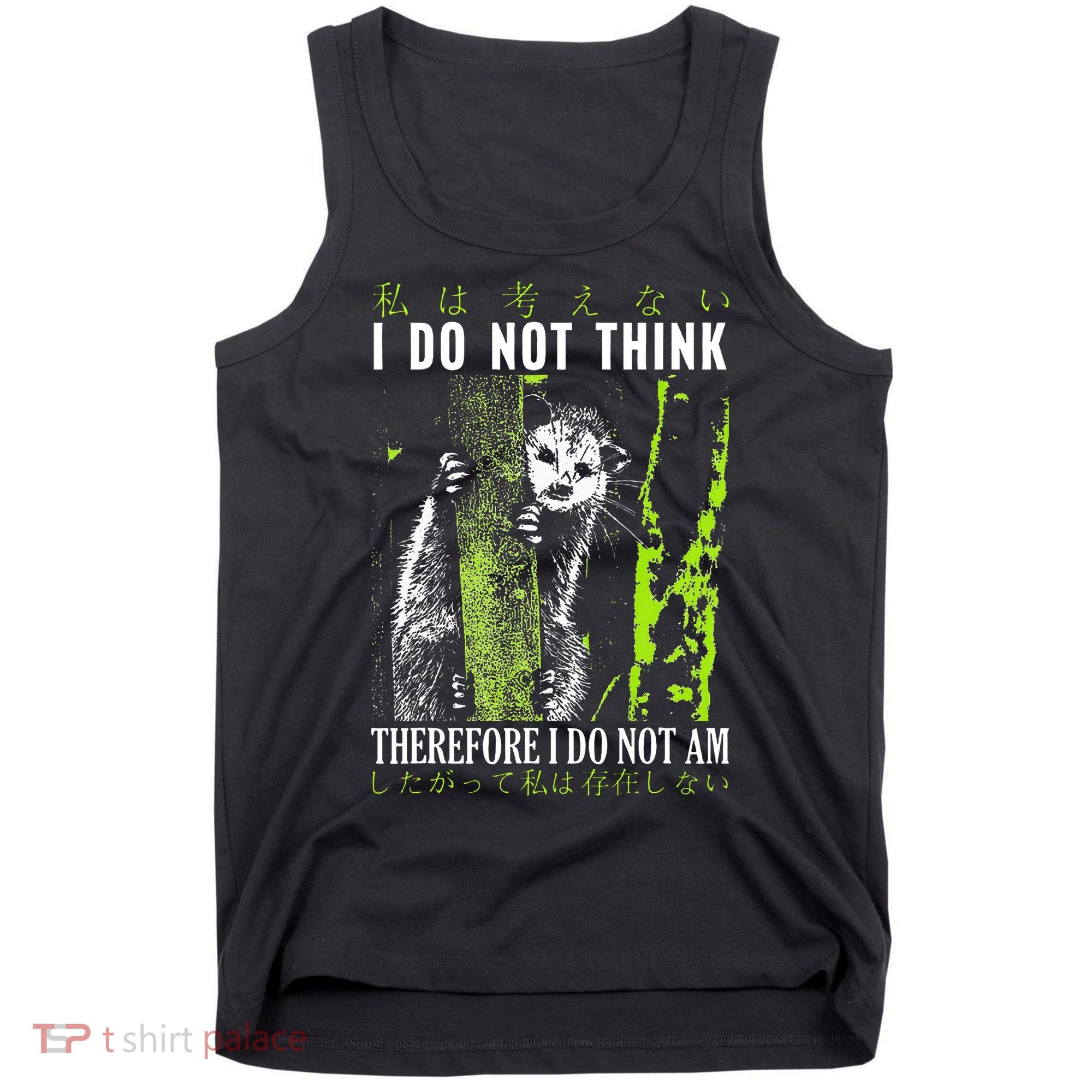 I Do Not Think Therefore I Do Not Am Funny Saying Tank Top