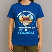 I Don't Need Therapy I Just Need To Go To Taiwan Taipei Gift T-Shirt thumb 4