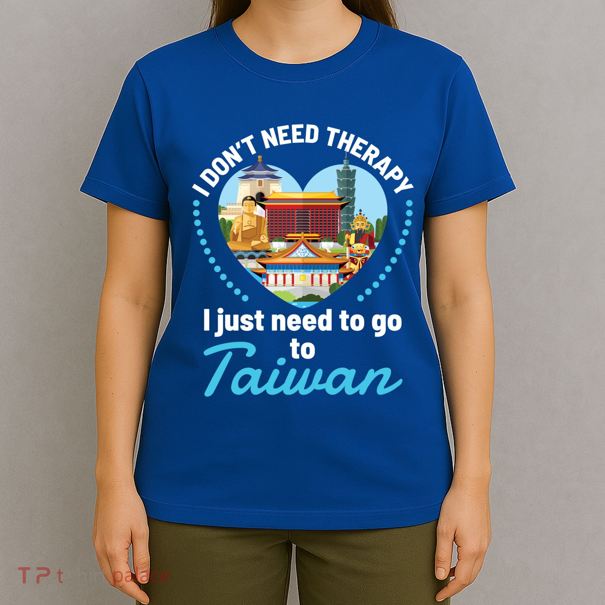 I Don't Need Therapy I Just Need To Go To Taiwan Taipei Gift T-Shirt