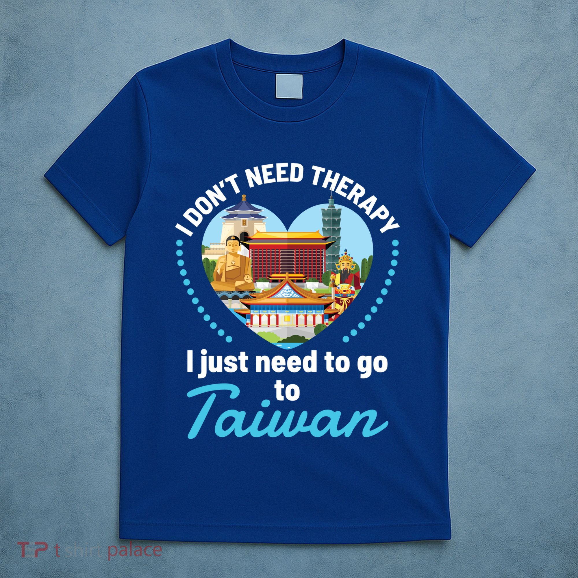 I Don't Need Therapy I Just Need To Go To Taiwan Taipei Gift T-Shirt