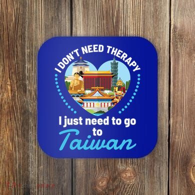 I Don't Need Therapy I Just Need To Go To Taiwan Taipei Gift Coaster