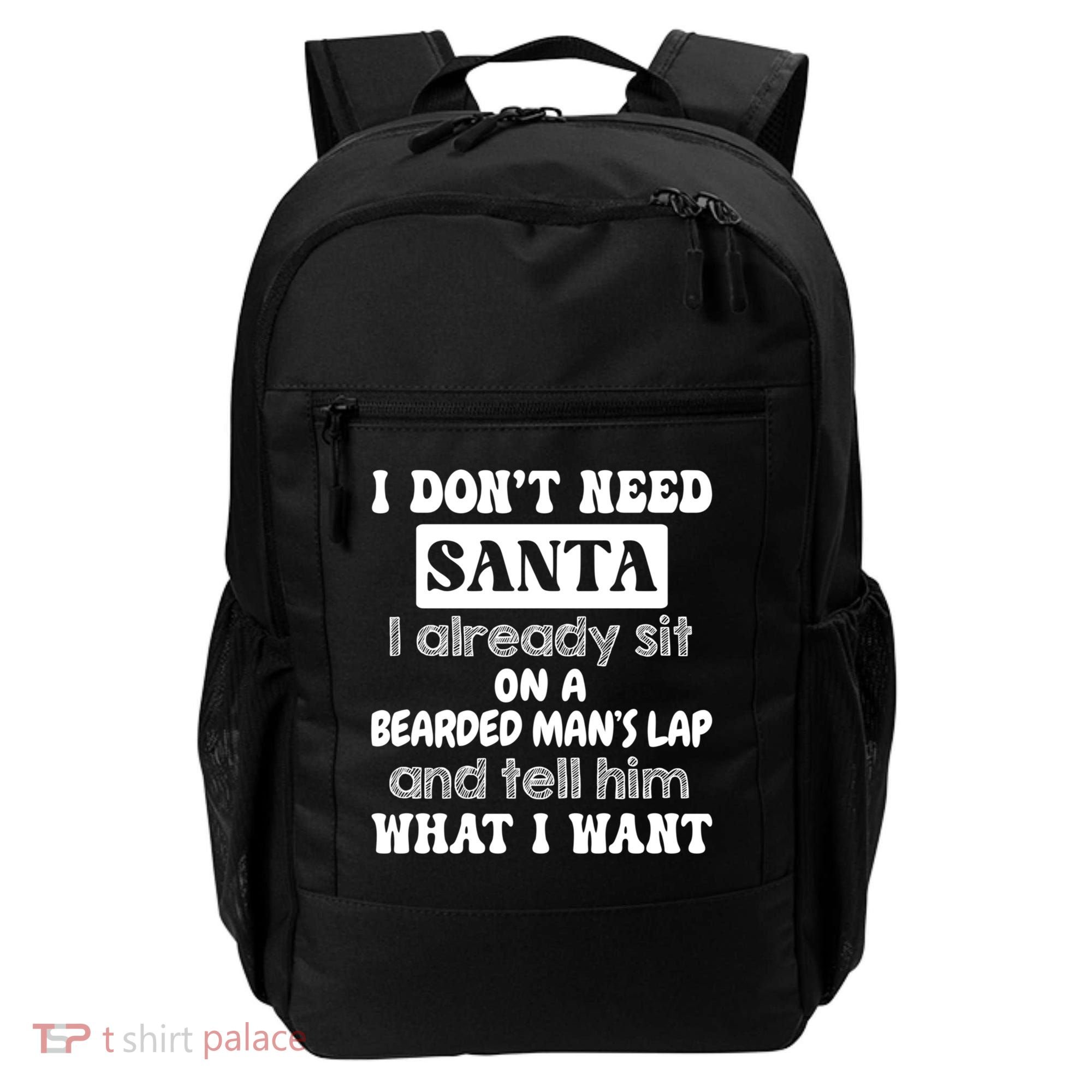 I DonT Need Santa I Already Sit On A Bearded ManS Lap Backpack