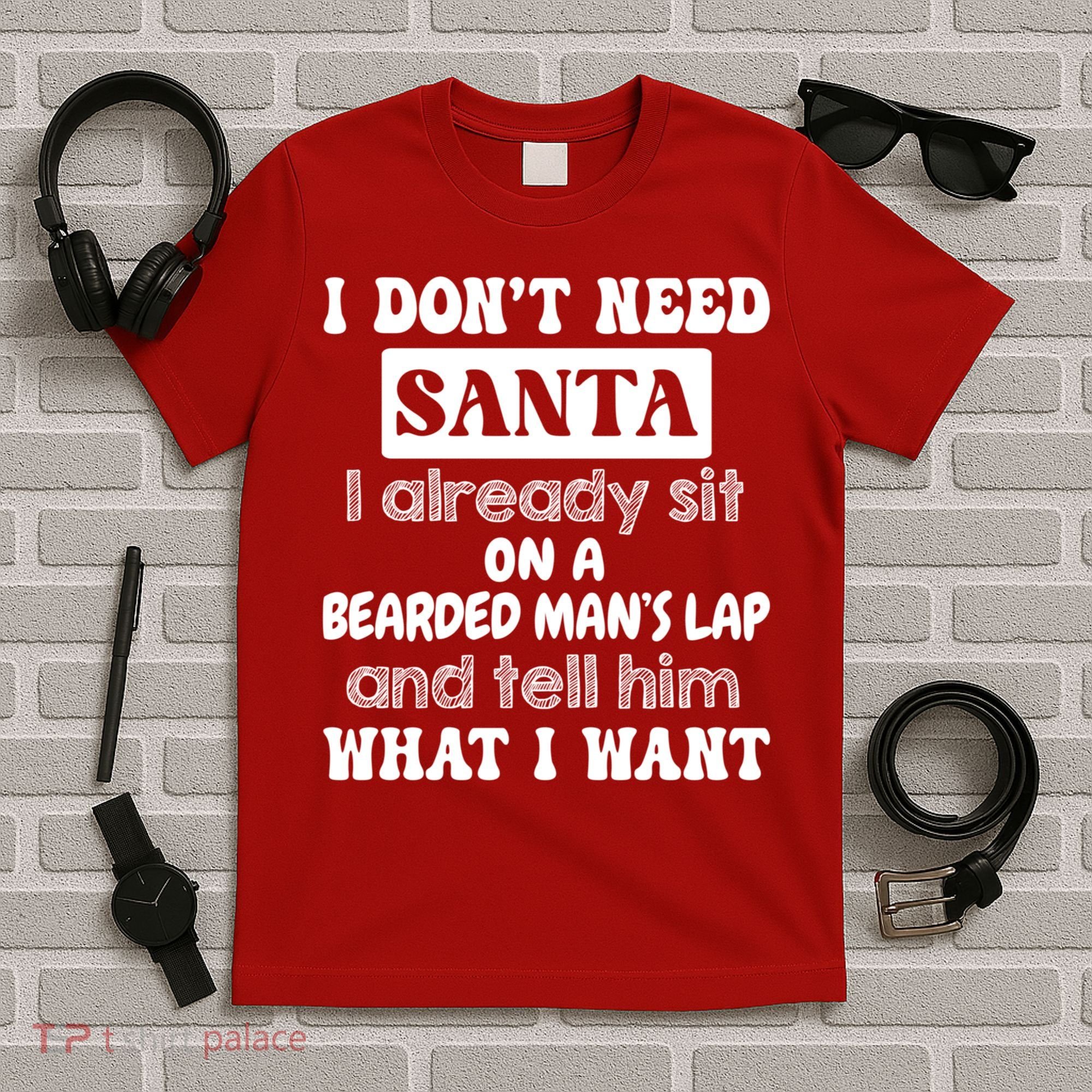 I DonT Need Santa I Already Sit On A Bearded ManS Lap T-Shirt