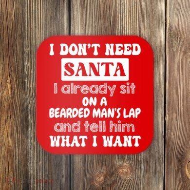 I DonT Need Santa I Already Sit On A Bearded ManS Lap Coaster