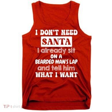 I DonT Need Santa I Already Sit On A Bearded ManS Lap Tank Top