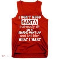 I DonT Need Santa I Already Sit On A Bearded ManS Lap Tank Top thumb 0