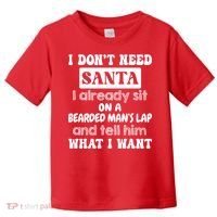 I DonT Need Santa I Already Sit On A Bearded ManS Lap Toddler T-Shirt thumb 0