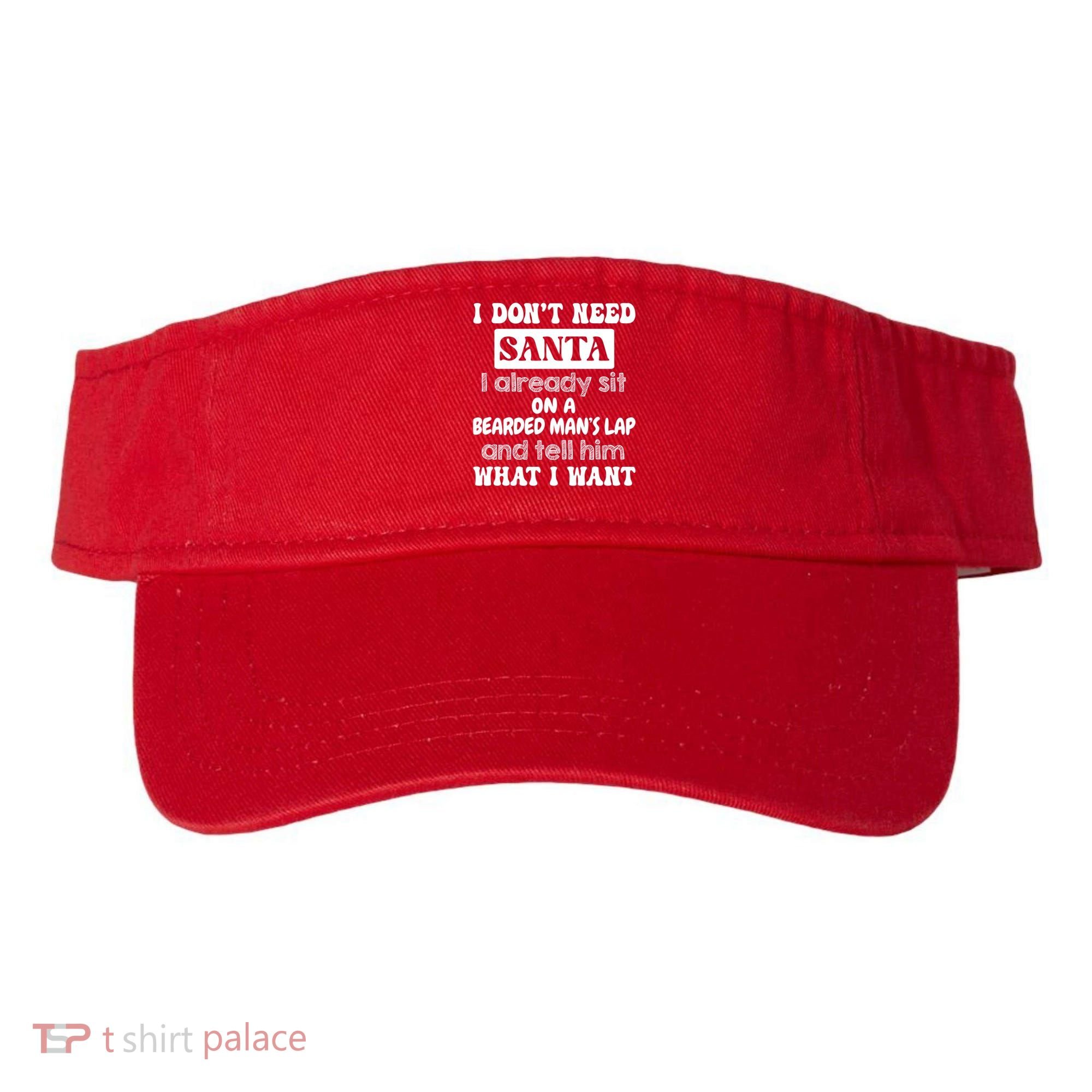 I DonT Need Santa I Already Sit On A Bearded ManS Lap Visor