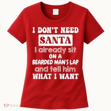 I DonT Need Santa I Already Sit On A Bearded ManS Lap Women's T-Shirt