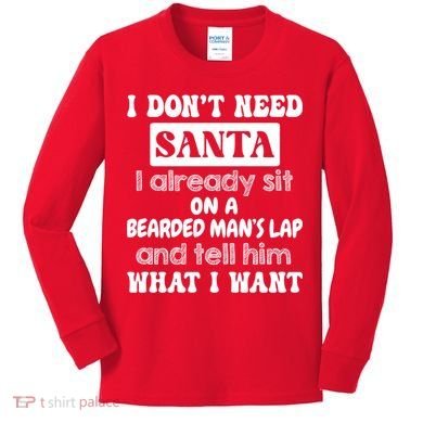 I DonT Need Santa I Already Sit On A Bearded ManS Lap Kids Long Sleeve Shirt