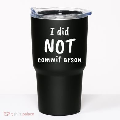 I Did Not Commit Arson Quote Tumbler
