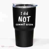 I Did Not Commit Arson Quote Tumbler thumb 0