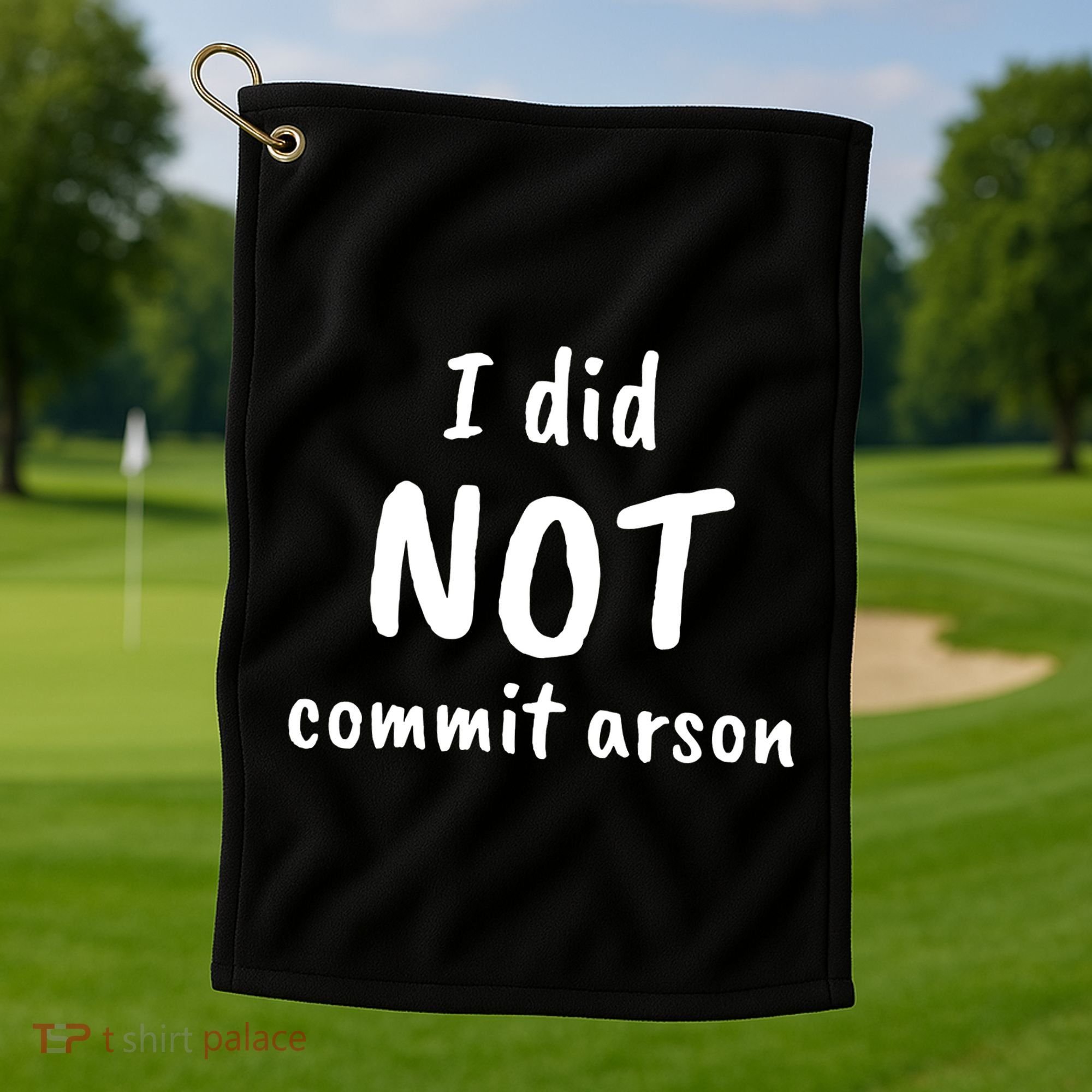 I Did Not Commit Arson Quote Golf Towel