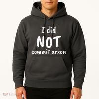 I Did Not Commit Arson Quote Hoodie thumb 2