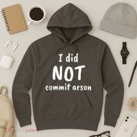 I Did Not Commit Arson Quote Hoodie thumb 3