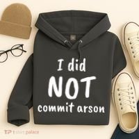 I Did Not Commit Arson Quote Hoodie thumb 4