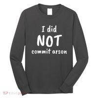 I Did Not Commit Arson Quote Long Sleeve Shirt thumb 0