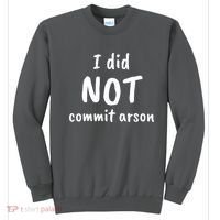 I Did Not Commit Arson Quote Sweatshirt thumb 0