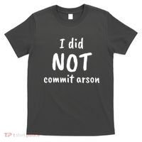 I Did Not Commit Arson Quote T-Shirt thumb 0