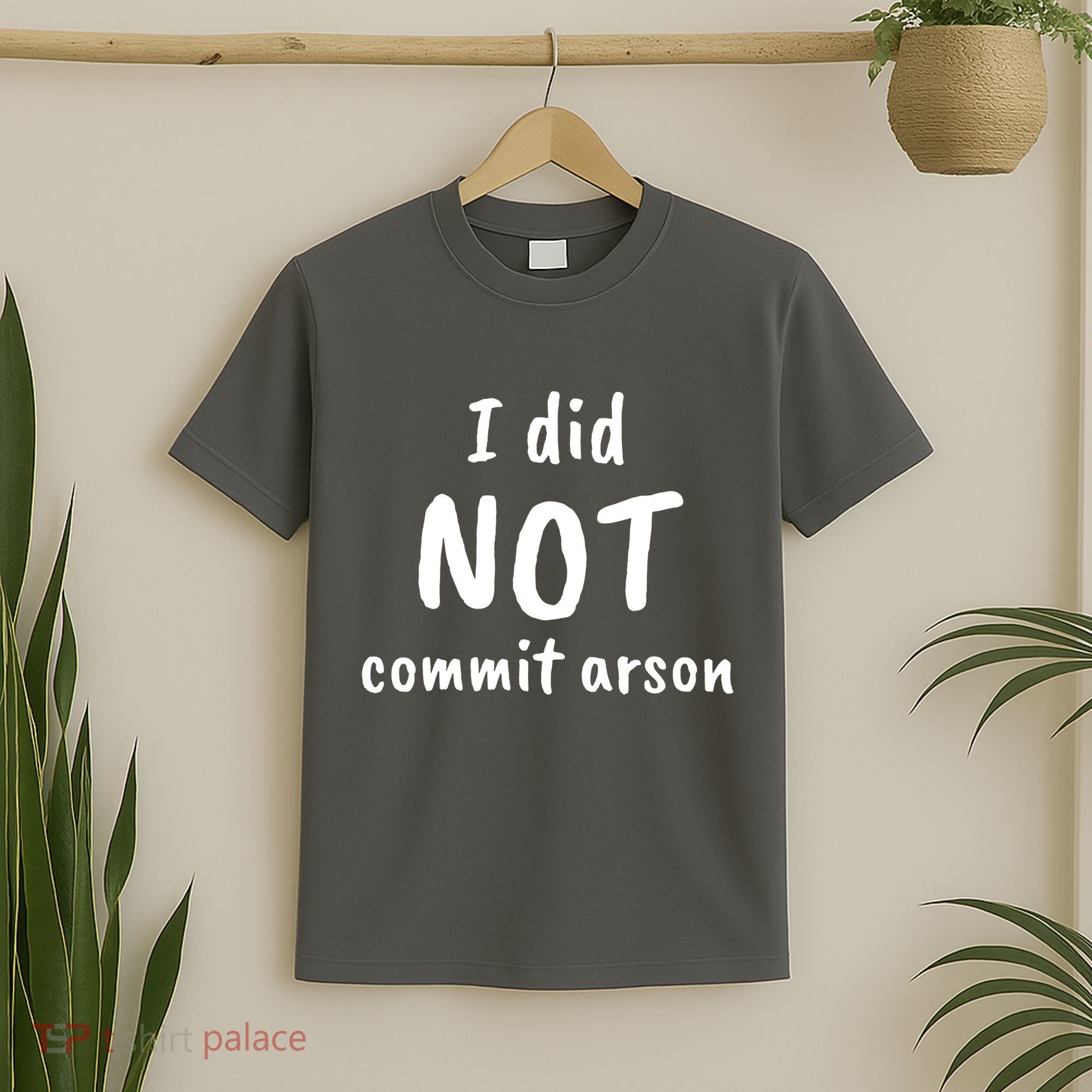 I Did Not Commit Arson Quote T-Shirt
