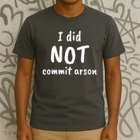 I Did Not Commit Arson Quote T-Shirt thumb 3