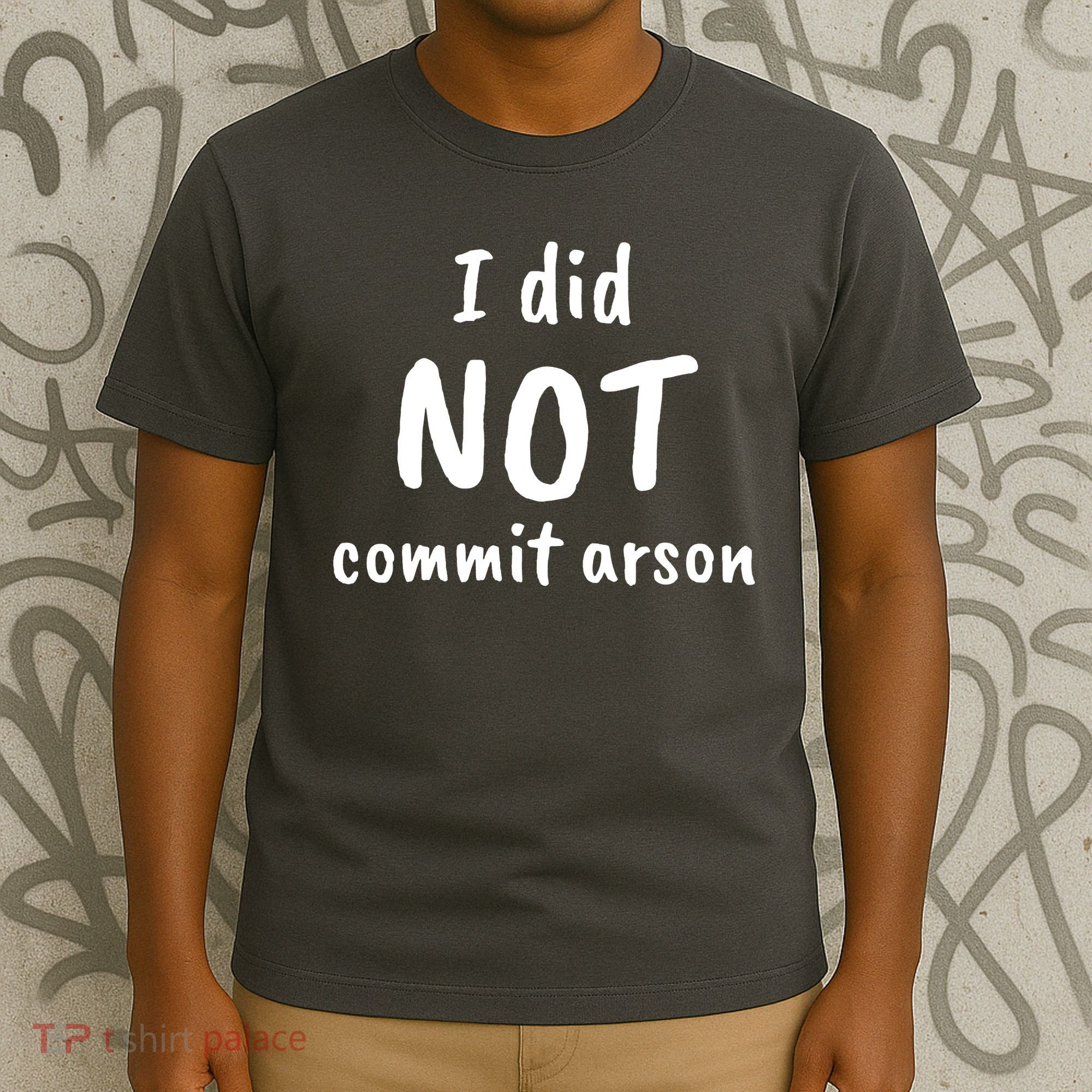 I Did Not Commit Arson Quote T-Shirt