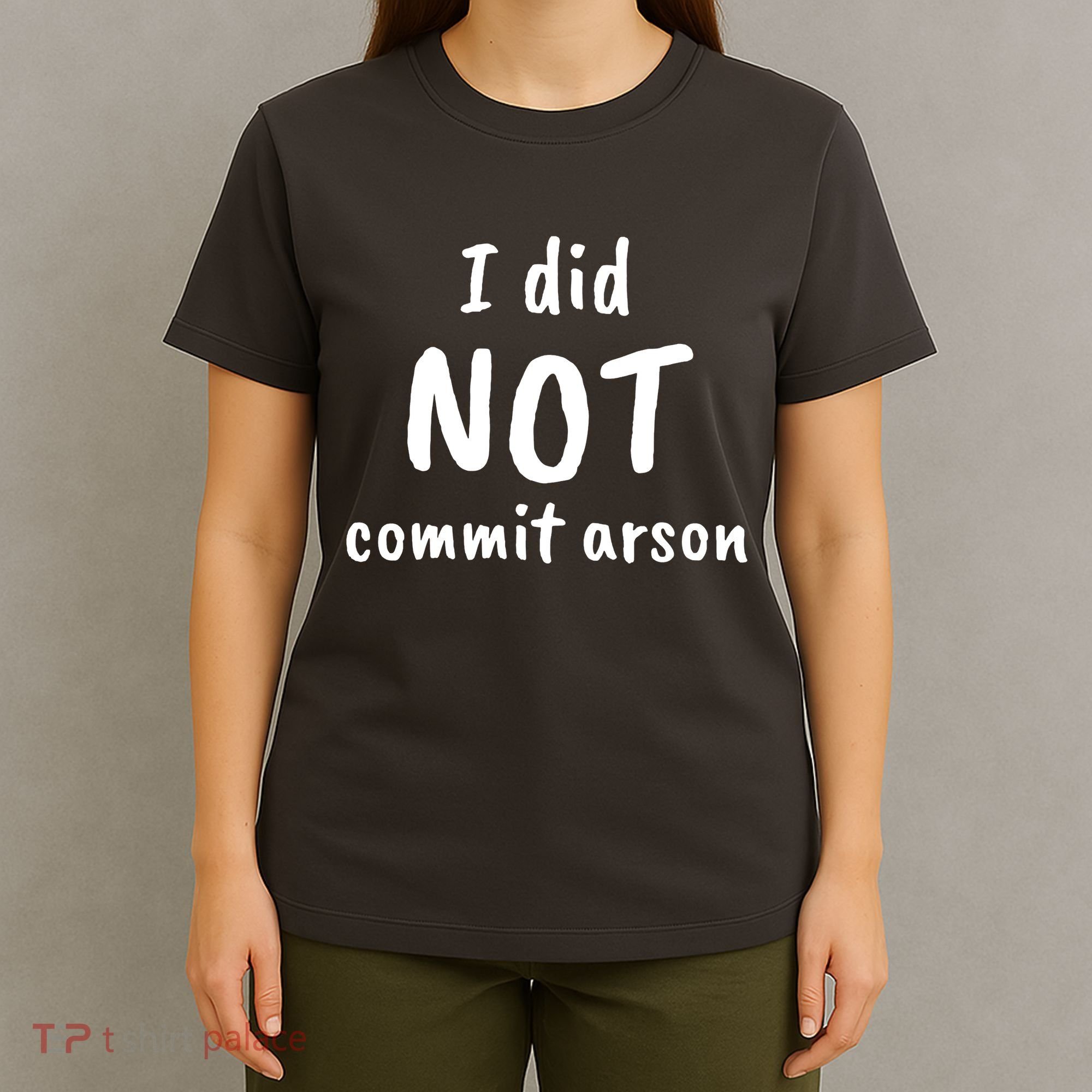 I Did Not Commit Arson Quote T-Shirt