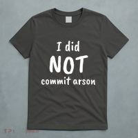I Did Not Commit Arson Quote T-Shirt thumb 5
