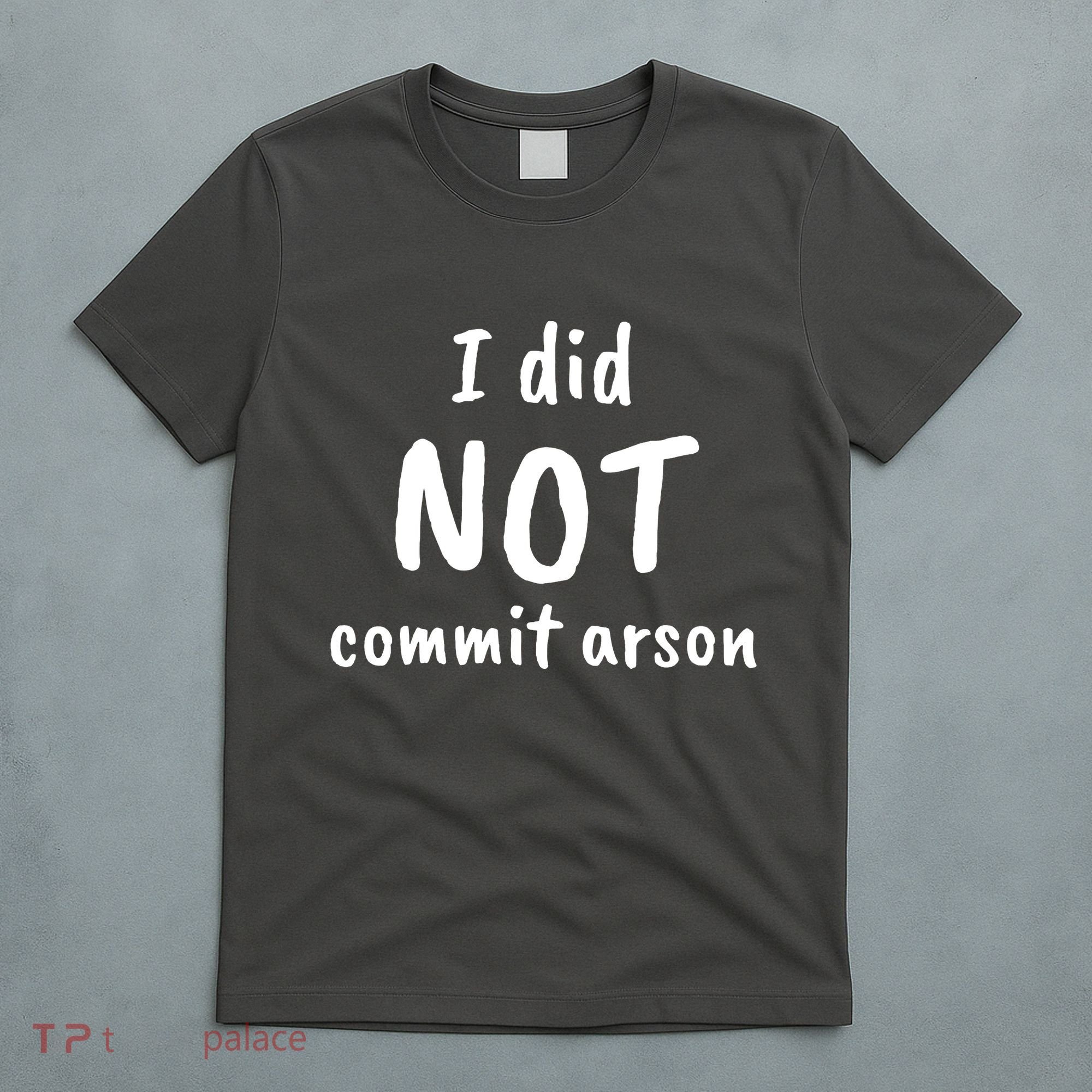 I Did Not Commit Arson Quote T-Shirt