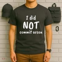 I Did Not Commit Arson Quote T-Shirt thumb 6